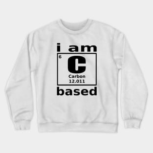 I am Carbon based Crewneck Sweatshirt